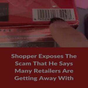 Shopper Exposes The Scam That He Says Many Retailers Are Getting Away With