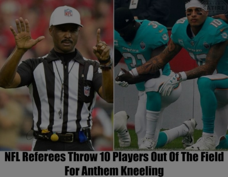 TRUE: NFL Referees Ejected 10 Players for Anthem Kneeling Last Week