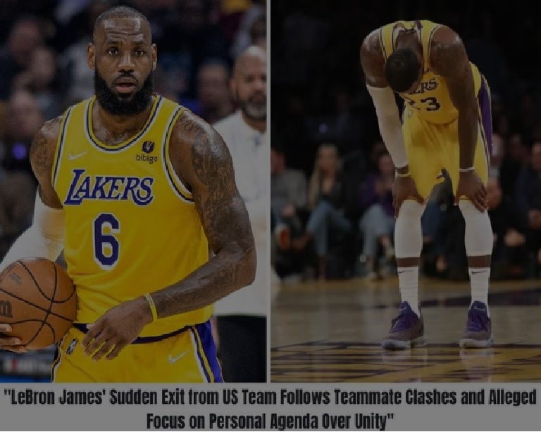 “LeBron James’ Sudden Exit from US Team Follows Teammate Clashes and Alleged Focus on Personal Agenda Over Unity”