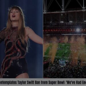 “NFL Contemplates Taylor Swift Ban from Super Bowl: ‘We’ve Had Enough!’”