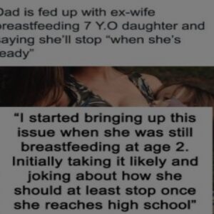 Dad Is Fed Up With Ex-Wife Breastfeeding 7 Y.O Daughter And Saying She’ll Stop “When She’s Ready”Interview With Expert