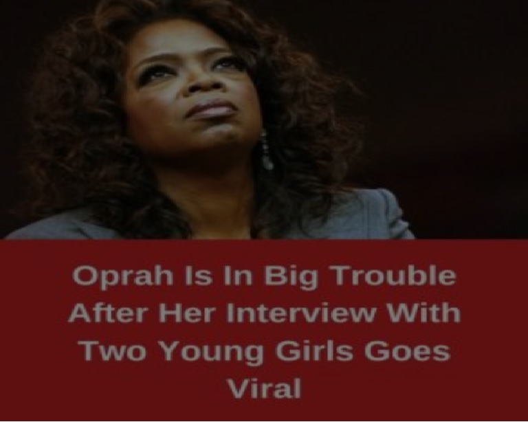 Oprah Is In Big Trouble After Her Interview With Two Young Girls Goes Viral