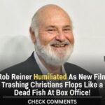 New Rob Reiner Film Targeting Christians Fails at Box Office, Earns Less Than 50k…