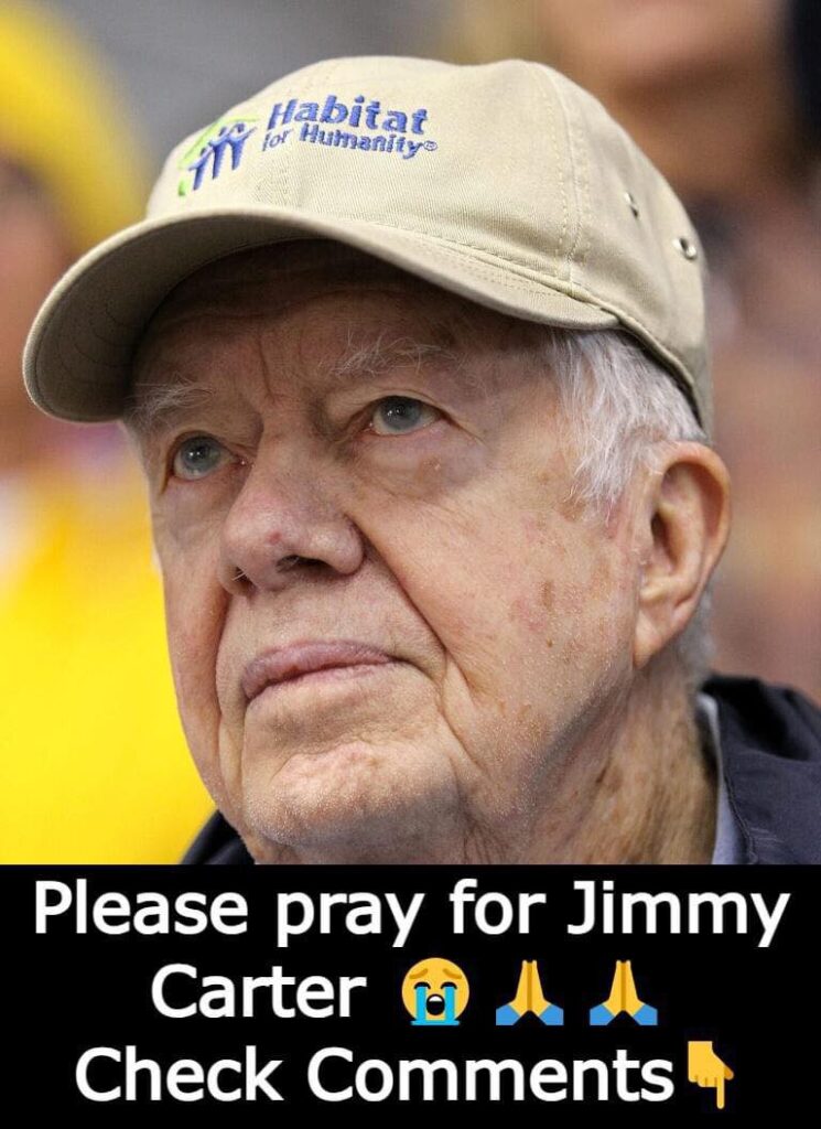 Please pray for Jimmy Carter