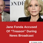 Jane Fonda Accused Of “Treason” During News Broadcast…