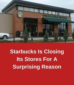 For An Unexpected Reason, Starbucks Is Closing Its Locations