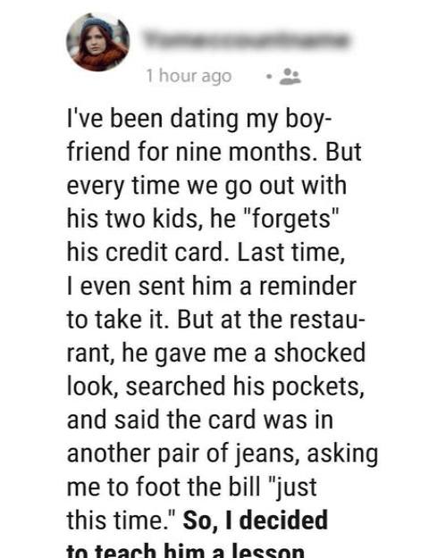My boyfriend conveniently “forgets” his credit card every time we go out to eat, so… – read here