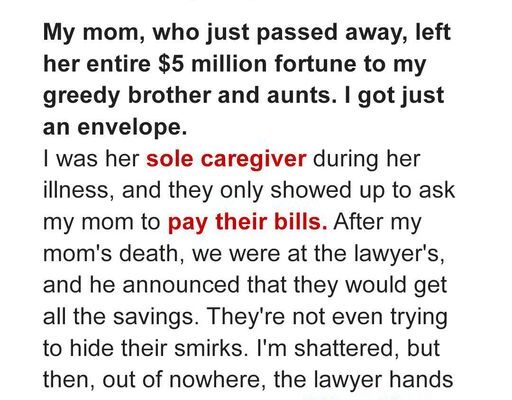 My Late Mom Left $5 Million Inheritance To My Greedy Brother And Aunts, But I Only Got An Envelope With An Address