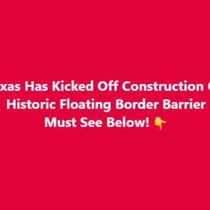 WATCH: Texas Has Kicked Off Construction On Historic Floating Border Barrier