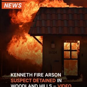 Kenneth Fire Arson Suspect Detained in Woodland Hills – Details