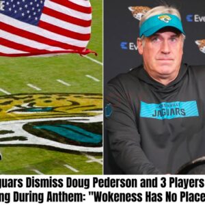 Jaguars Dismiss Doug Pederson and 3 Players for Kneeling During Anthem: “Wokeness Has No Place Here”