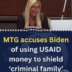 MTG ACCUSES BIDEN OF USING $1 BILLION OF USAID FUNDS AS LEVERAGE TO SHIELD HIS CRIMINAL FAMILY