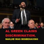 REP. AL GREEN GOT KICKED OUT OF TRUMP’S SPEECH FOR BAD BEHAVIOR, BUT NOW CLAIMS DISCRIMINATION