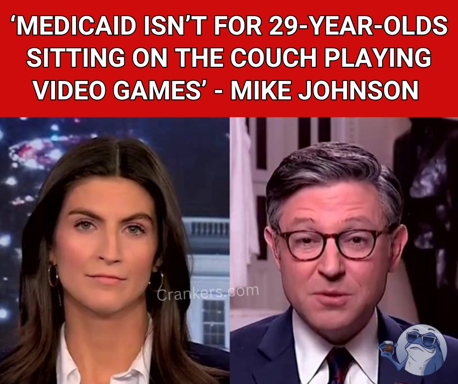 “MEDICAID IS NOT FOR 29-YEAR-OLD MALES SITTING ON THEIR COUCH PLAYING VIDEO GAMES” – SPEAKER JOHNSON