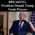 President Donald Trump Needs Prayers