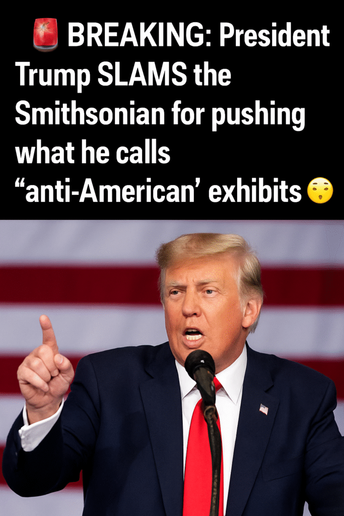 Trump Slams Smithsonian for ‘Anti-American’ Exhibits