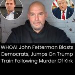 John Fetterman Blasts Democrats,Jumps On Trump Train Following Murder Of Kirk