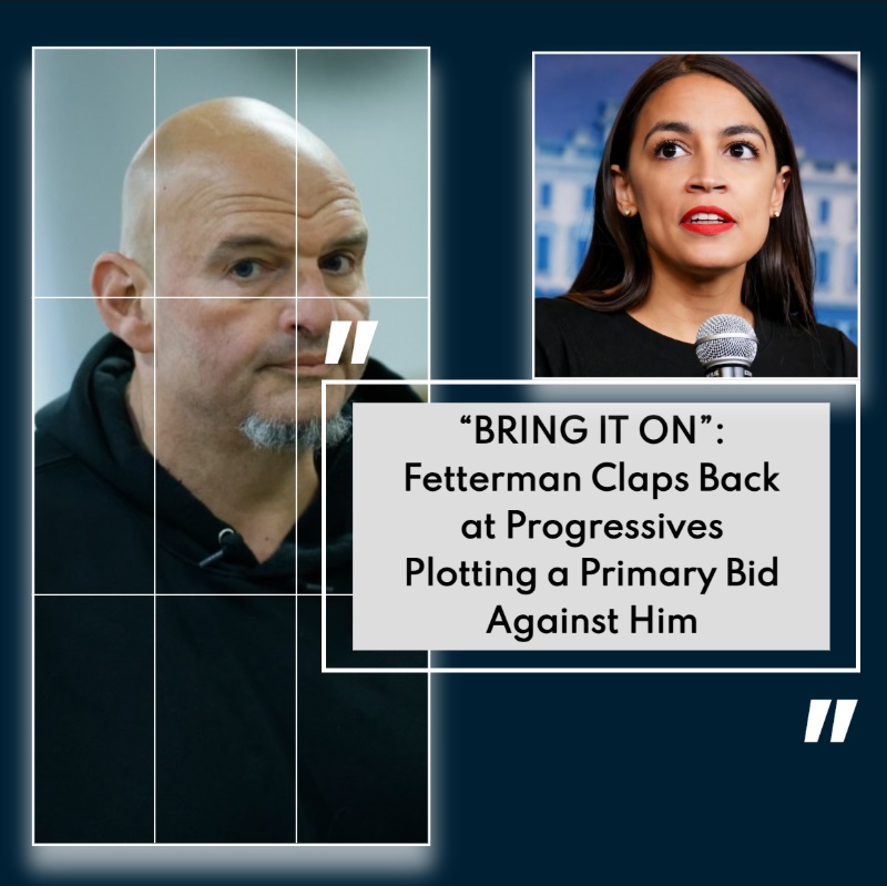 Sen. Fetterman Pushes Back Amid Talk of Progressive Primary Opposition !