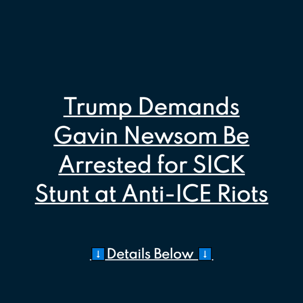 Trump Says Tom Homan Should Arrest Gov. Gavin Newsom Amid ICE Riots!